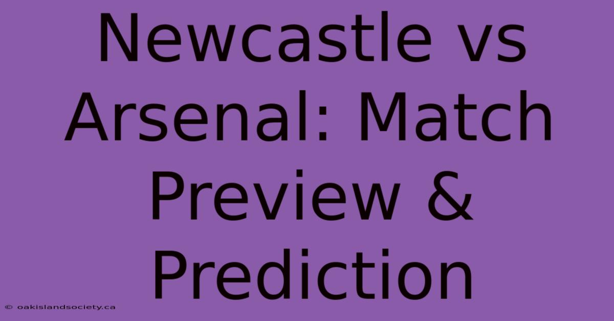 Newcastle Vs Arsenal: Match Preview & Prediction