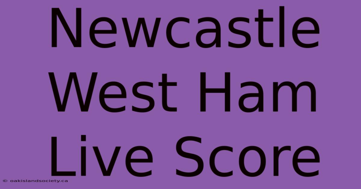 Newcastle West Ham Live Score