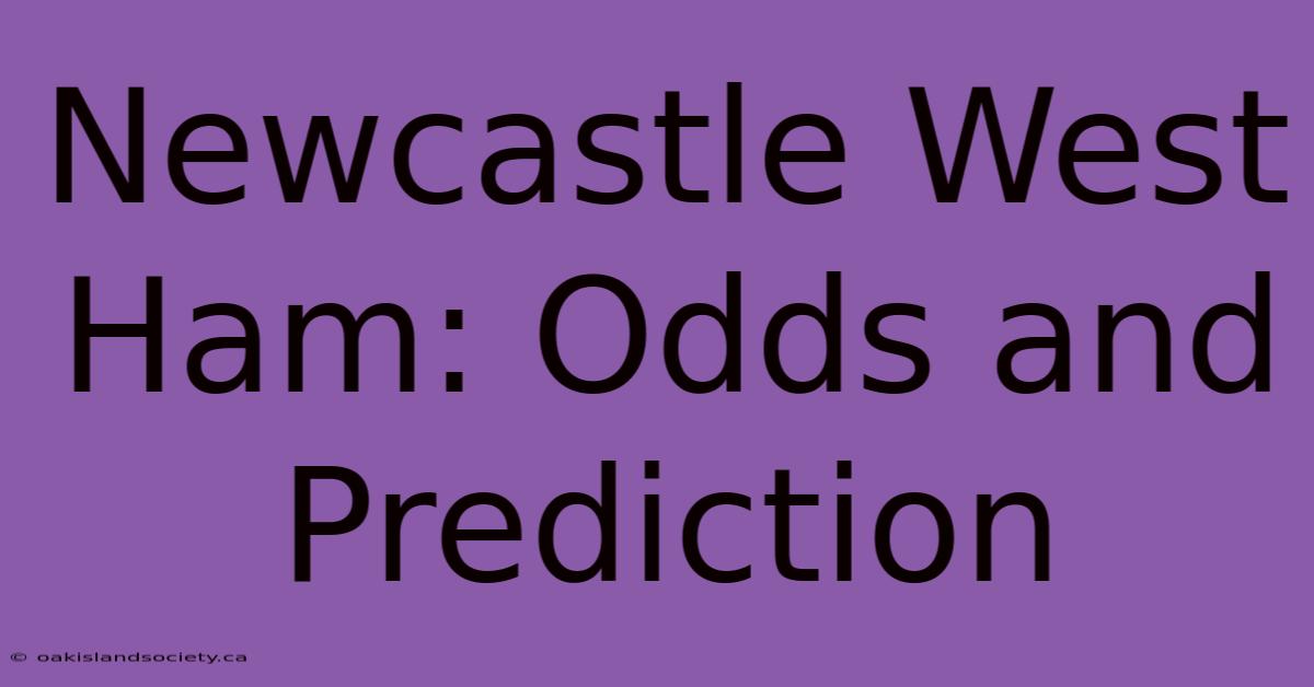 Newcastle West Ham: Odds And Prediction