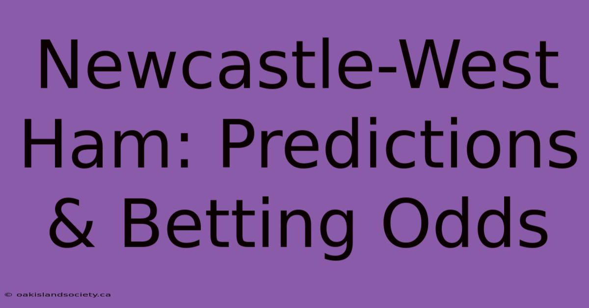 Newcastle-West Ham: Predictions & Betting Odds