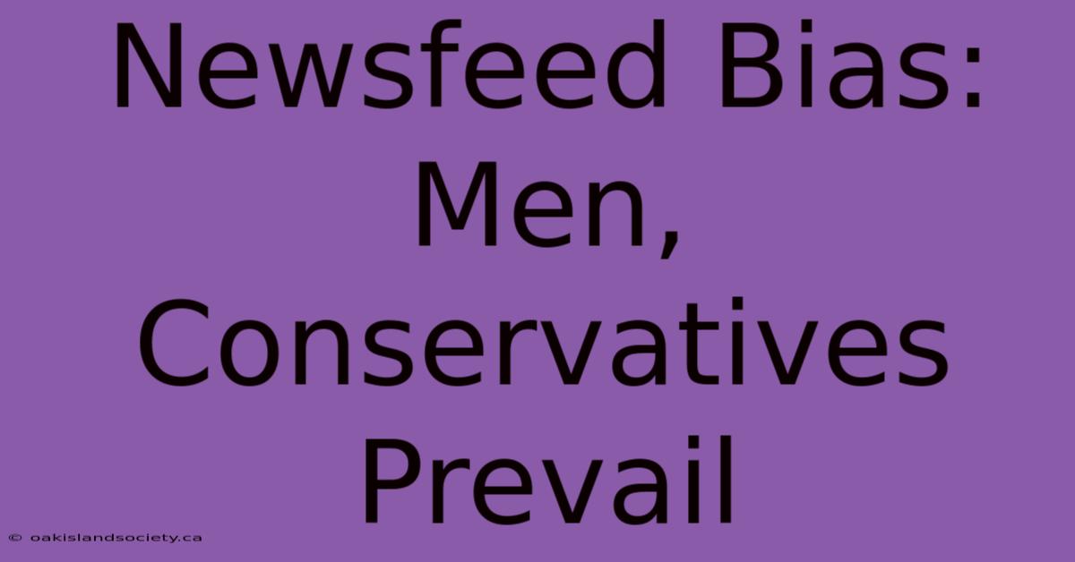 Newsfeed Bias: Men, Conservatives Prevail