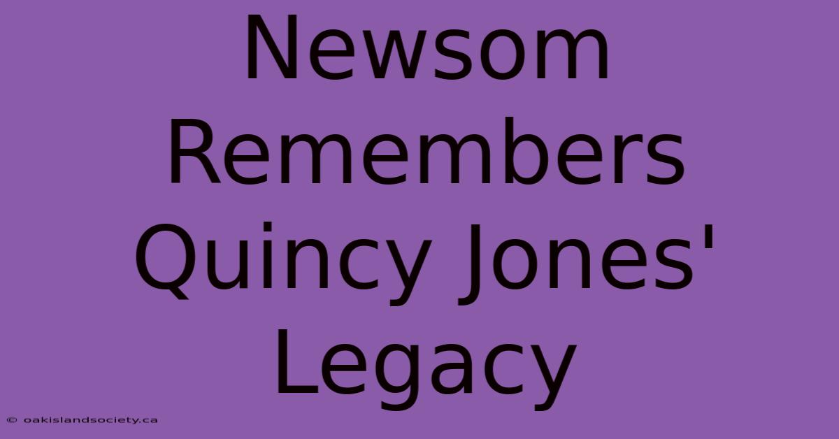 Newsom Remembers Quincy Jones' Legacy 