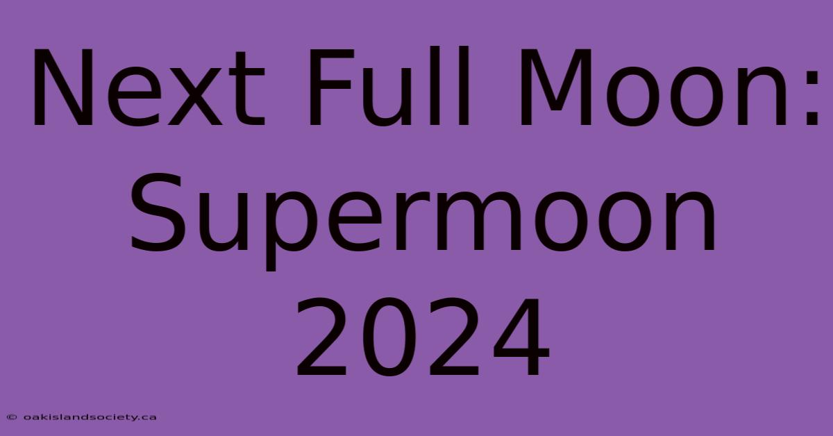 Next Full Moon: Supermoon 2024