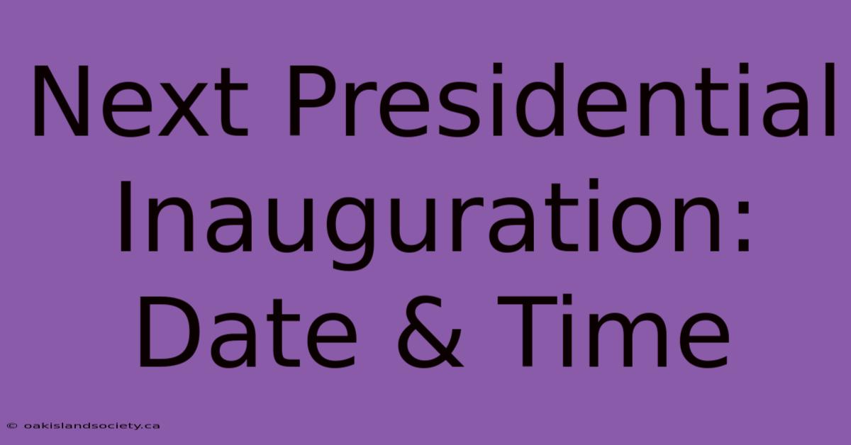 Next Presidential Inauguration: Date & Time 