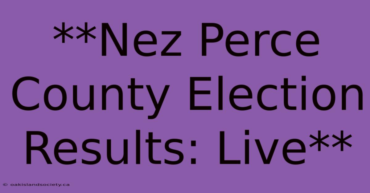 **Nez Perce County Election Results: Live**