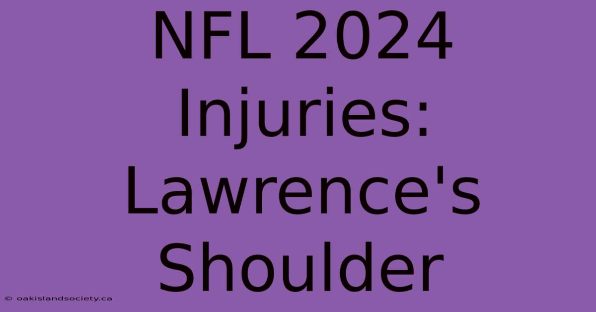 NFL 2024 Injuries: Lawrence's Shoulder