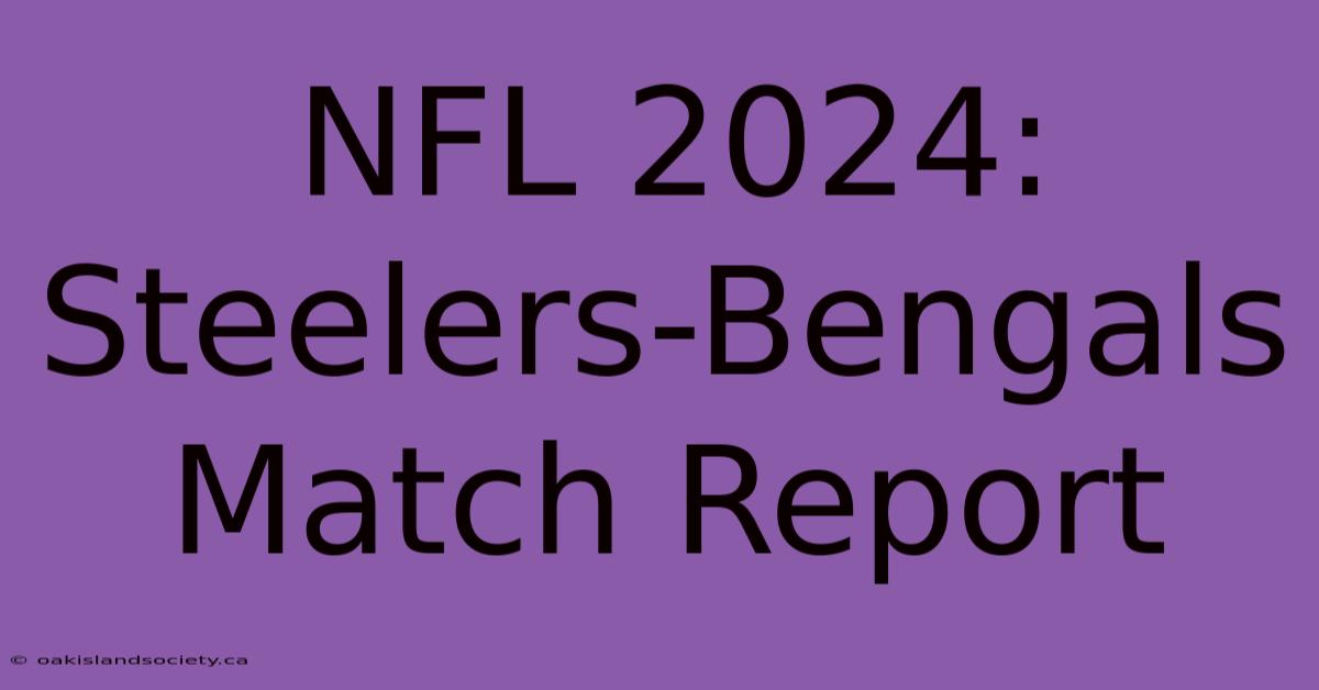 NFL 2024: Steelers-Bengals Match Report