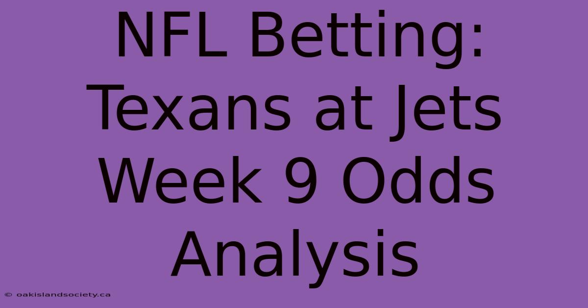 NFL Betting: Texans At Jets Week 9 Odds Analysis