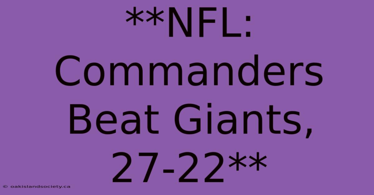 **NFL: Commanders Beat Giants, 27-22** 