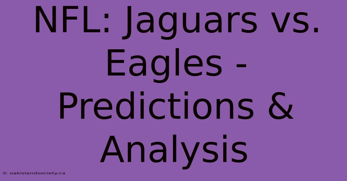 NFL: Jaguars Vs. Eagles - Predictions & Analysis