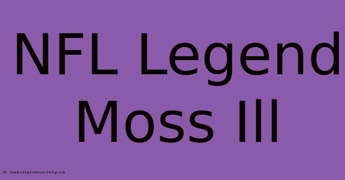 NFL Legend Moss Ill