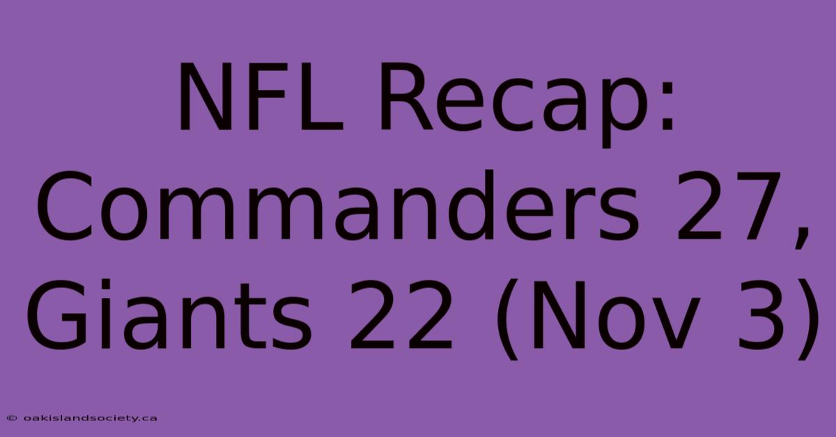 NFL Recap: Commanders 27, Giants 22 (Nov 3)