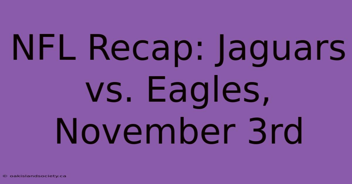 NFL Recap: Jaguars Vs. Eagles, November 3rd 