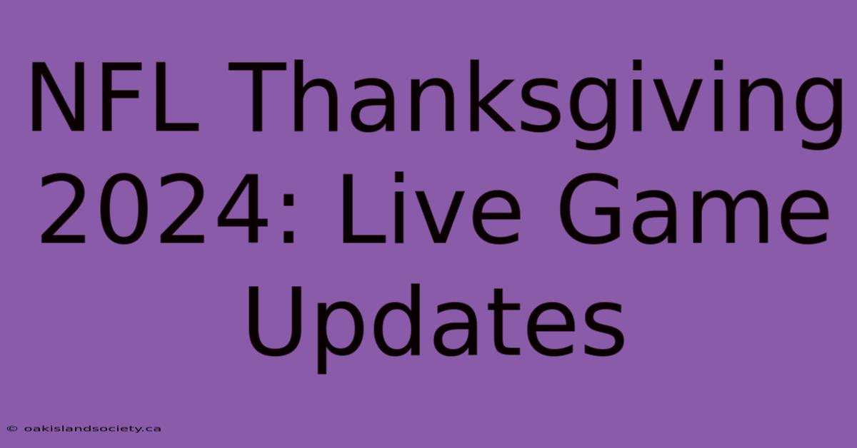 NFL Thanksgiving 2024: Live Game Updates