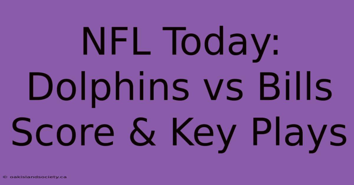 NFL Today: Dolphins Vs Bills Score & Key Plays