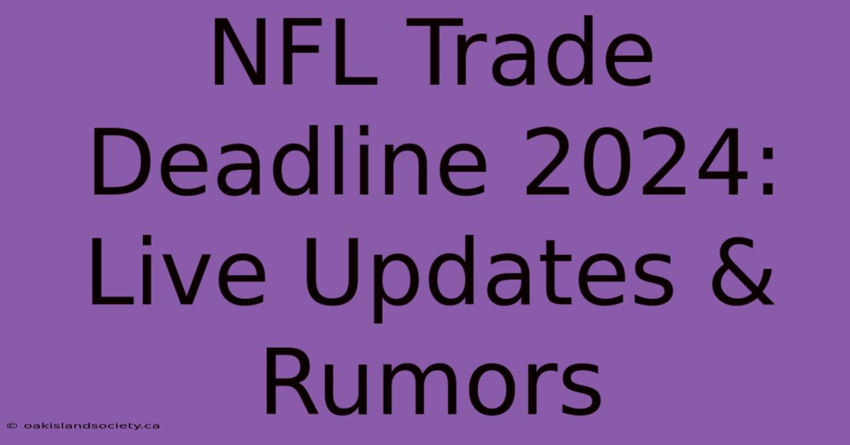 NFL Trade Deadline 2024: Live Updates & Rumors 