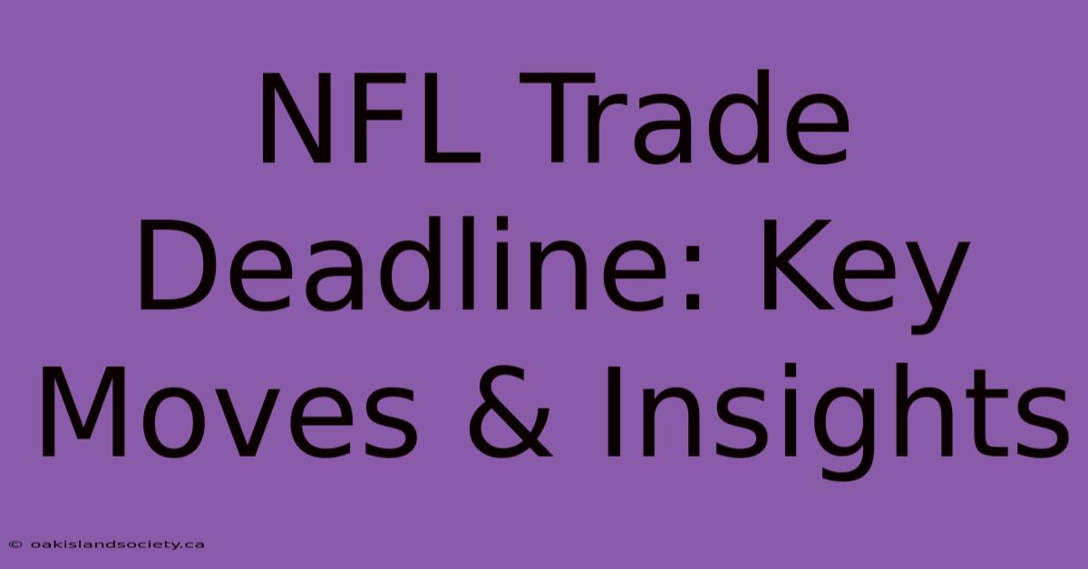 NFL Trade Deadline: Key Moves & Insights 