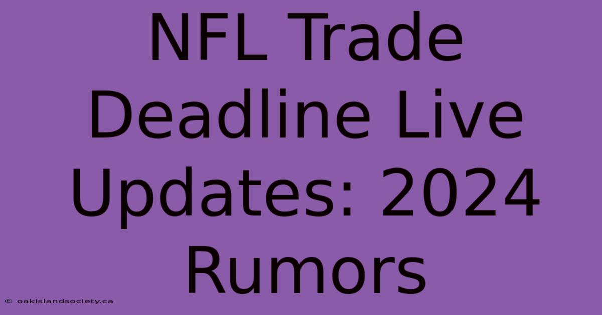 NFL Trade Deadline Live Updates: 2024 Rumors