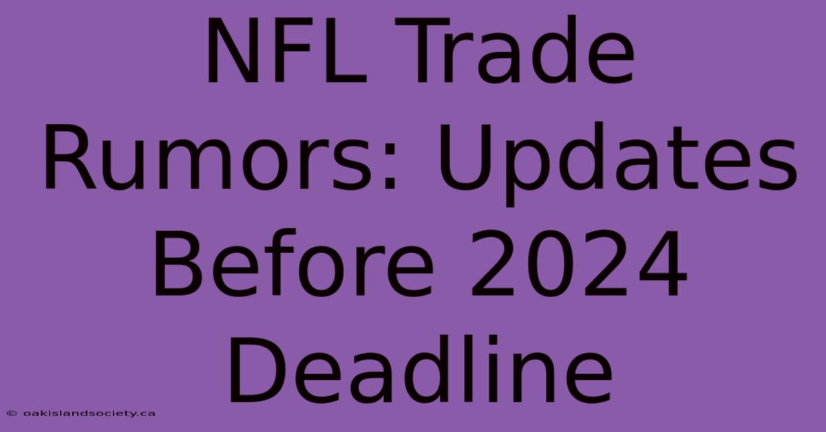 NFL Trade Rumors: Updates Before 2024 Deadline