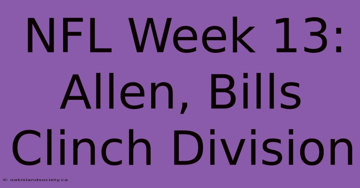 NFL Week 13: Allen, Bills Clinch Division