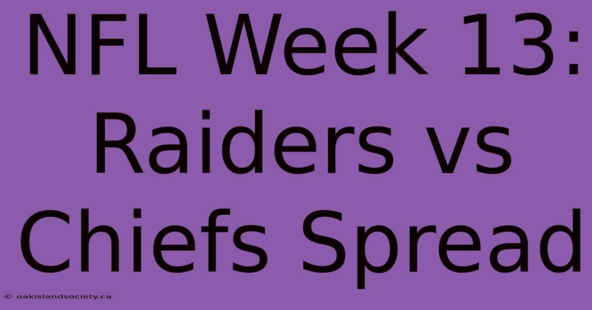 NFL Week 13: Raiders Vs Chiefs Spread