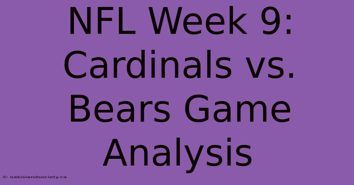 NFL Week 9: Cardinals Vs. Bears Game Analysis 