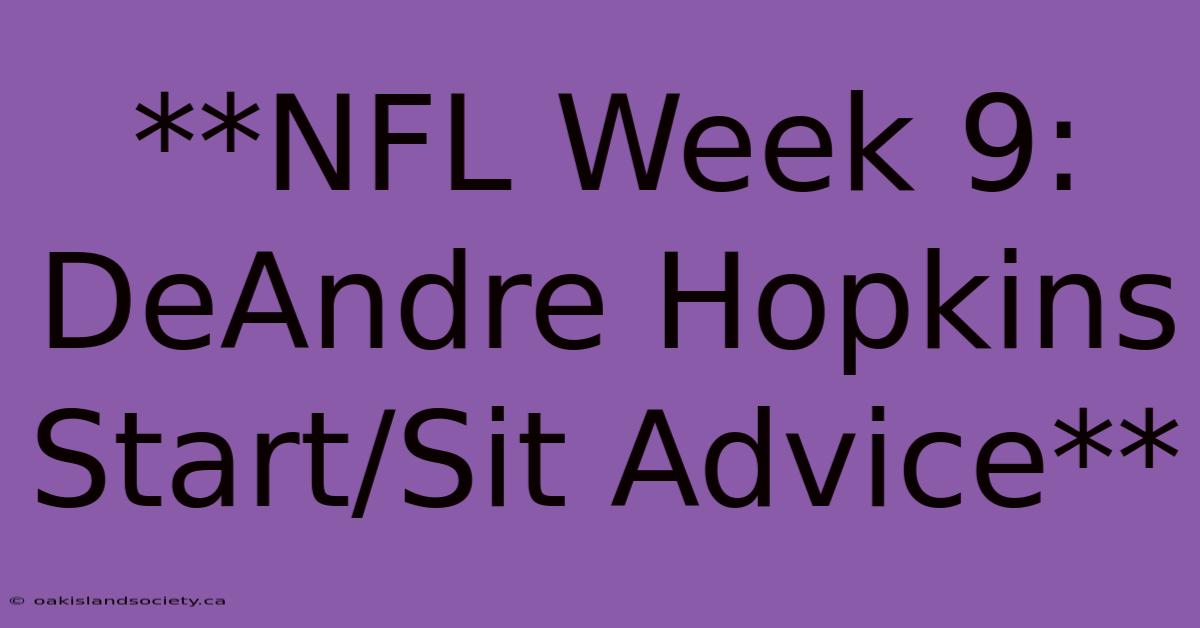 **NFL Week 9: DeAndre Hopkins Start/Sit Advice**