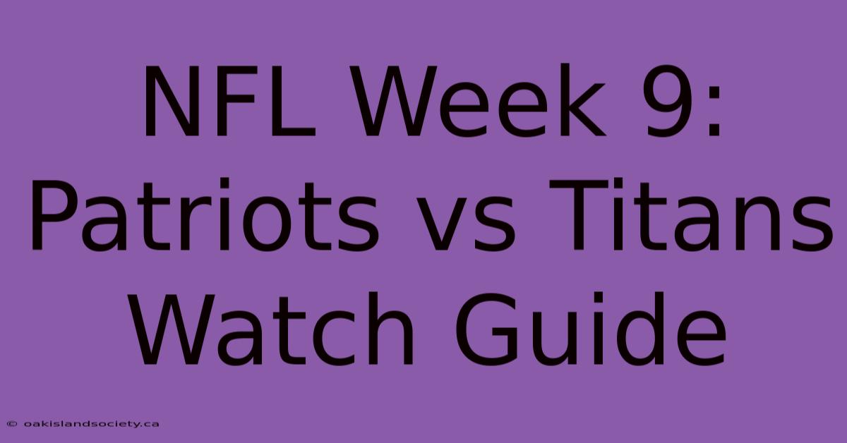 NFL Week 9: Patriots Vs Titans Watch Guide 