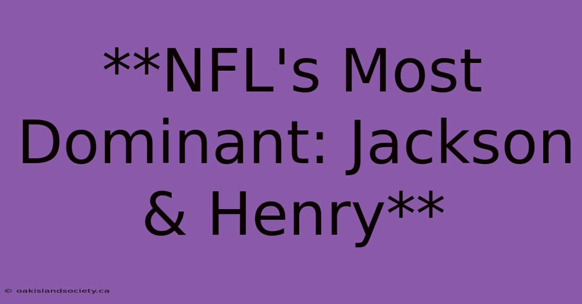 **NFL's Most Dominant: Jackson & Henry** 