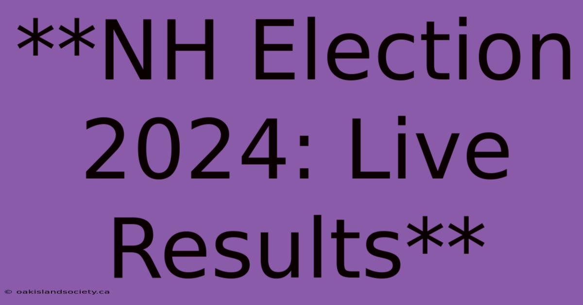 **NH Election 2024: Live Results**