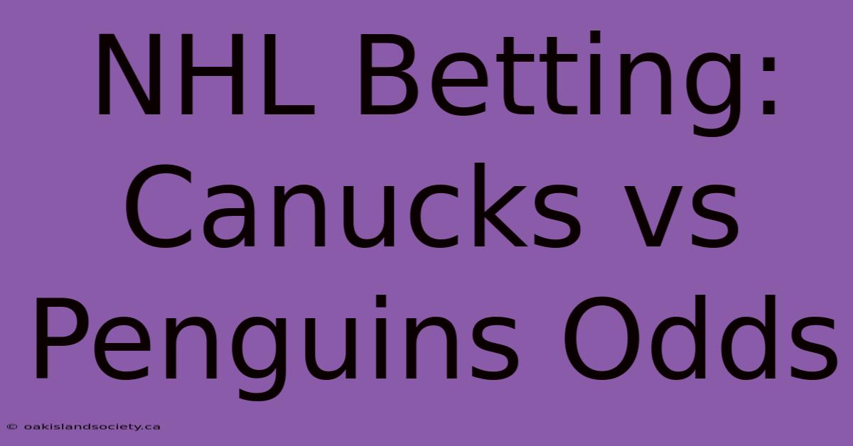 NHL Betting: Canucks Vs Penguins Odds