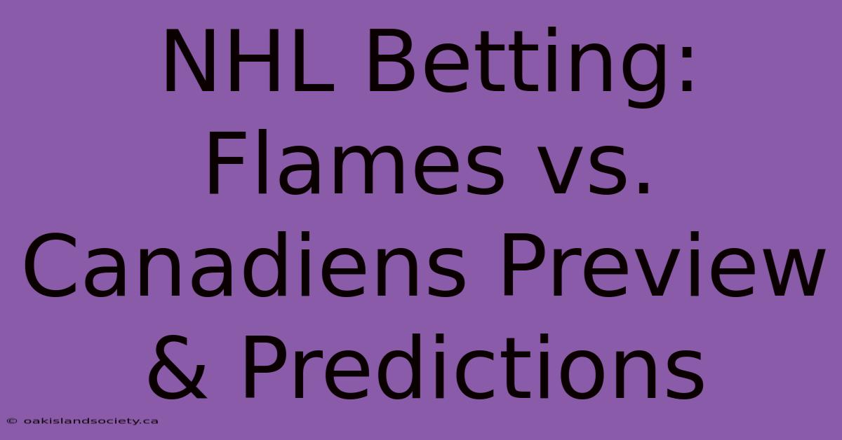 NHL Betting: Flames Vs. Canadiens Preview & Predictions 