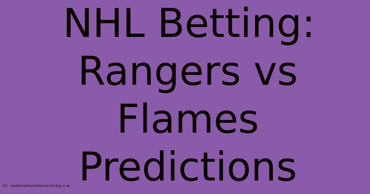 NHL Betting: Rangers Vs Flames Predictions