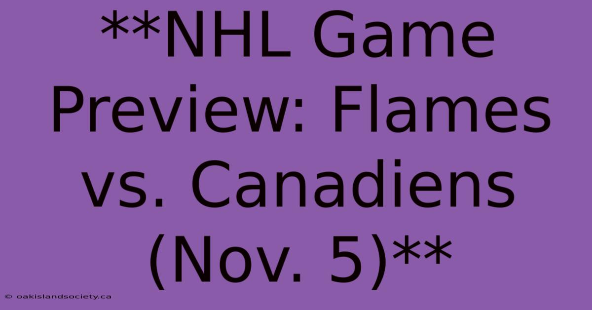 **NHL Game Preview: Flames Vs. Canadiens (Nov. 5)** 