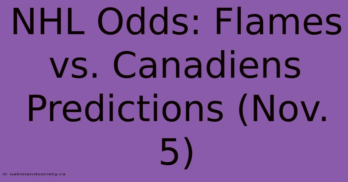 NHL Odds: Flames Vs. Canadiens Predictions (Nov. 5)