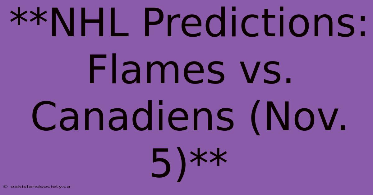 **NHL Predictions: Flames Vs. Canadiens (Nov. 5)**