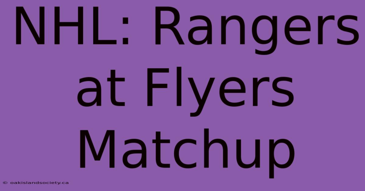 NHL: Rangers At Flyers Matchup