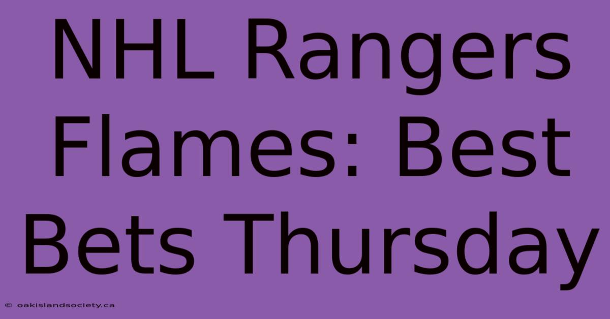 NHL Rangers Flames: Best Bets Thursday