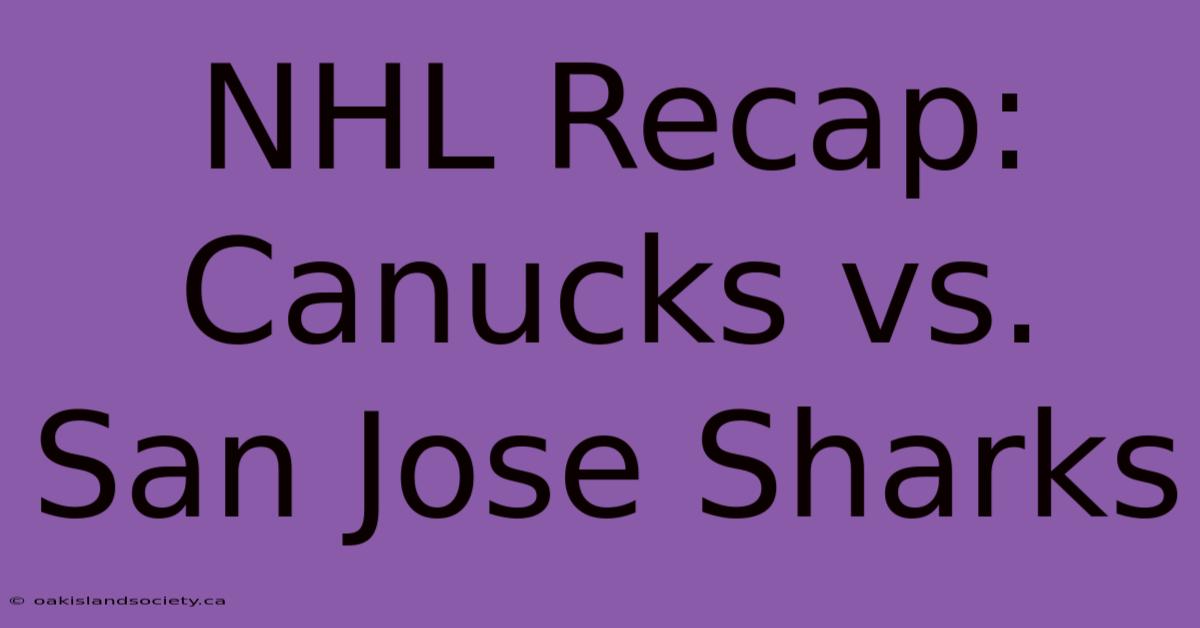 NHL Recap: Canucks Vs. San Jose Sharks