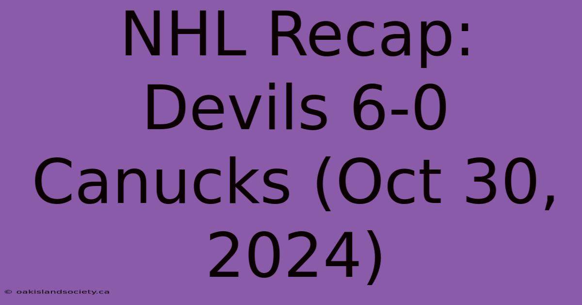 NHL Recap: Devils 6-0 Canucks (Oct 30, 2024)