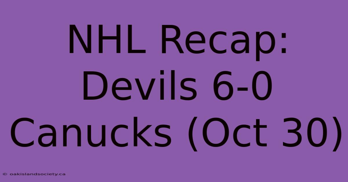 NHL Recap: Devils 6-0 Canucks (Oct 30)