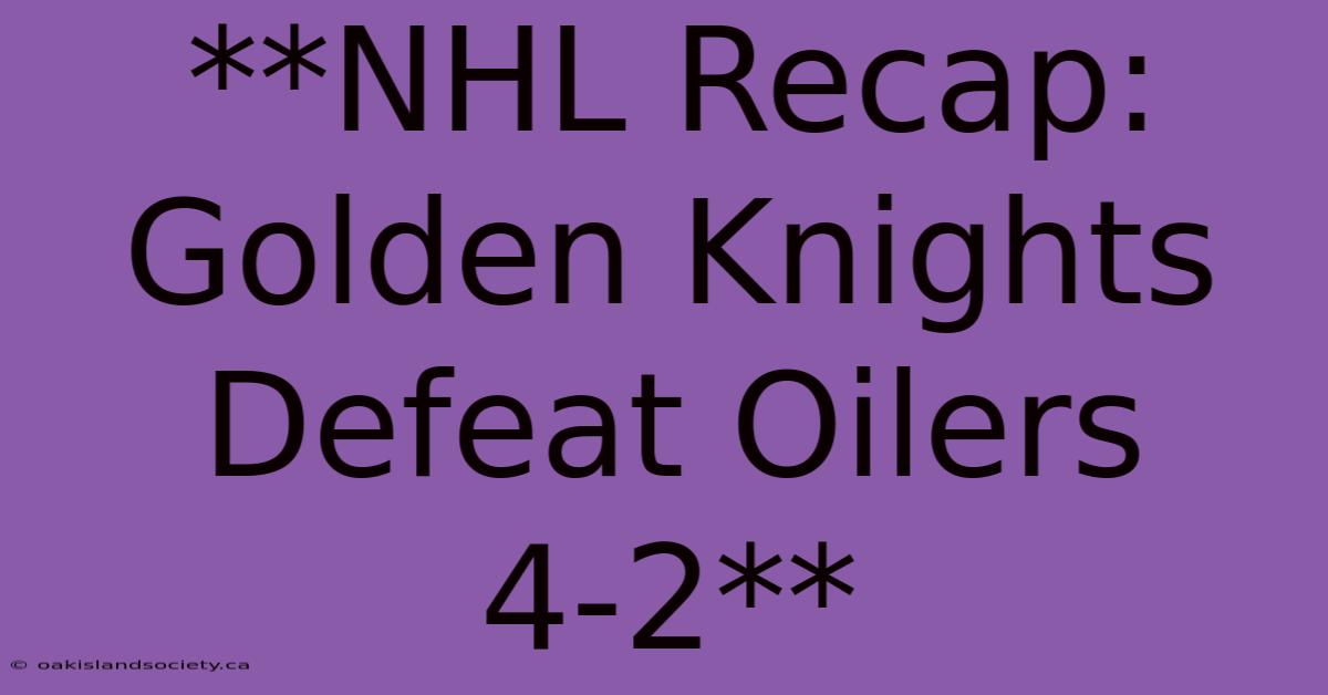 **NHL Recap: Golden Knights Defeat Oilers 4-2**