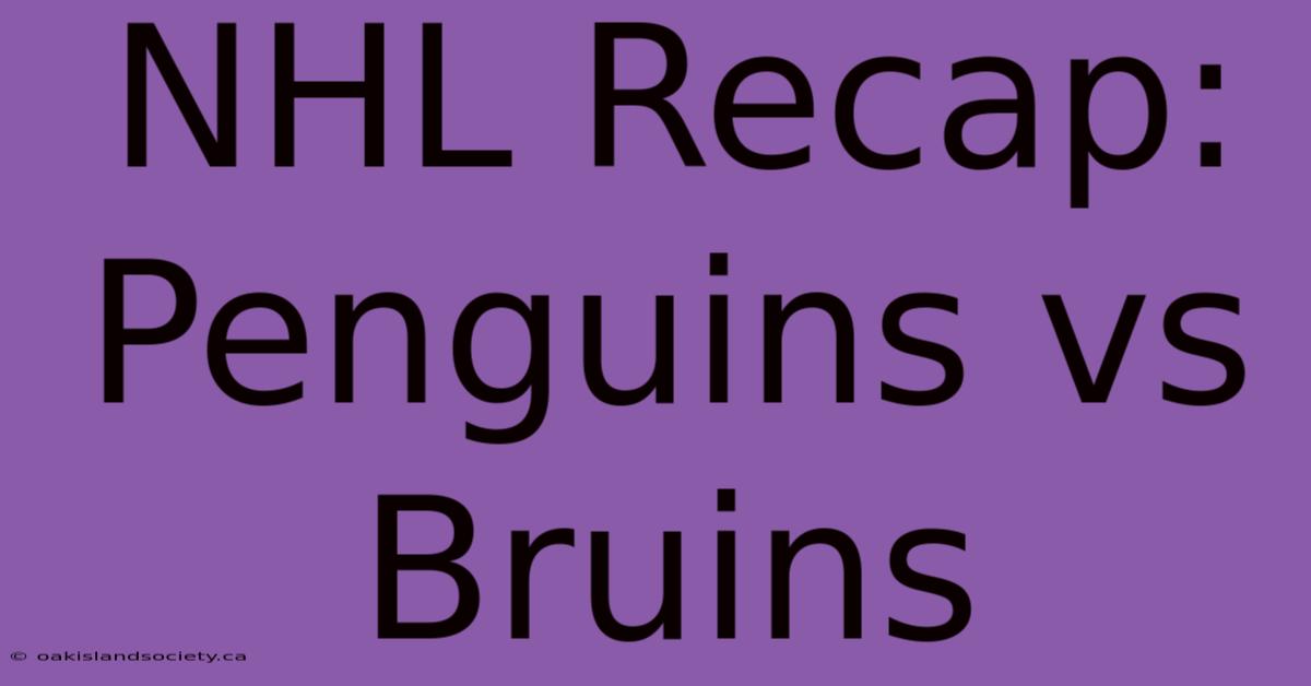 NHL Recap: Penguins Vs Bruins