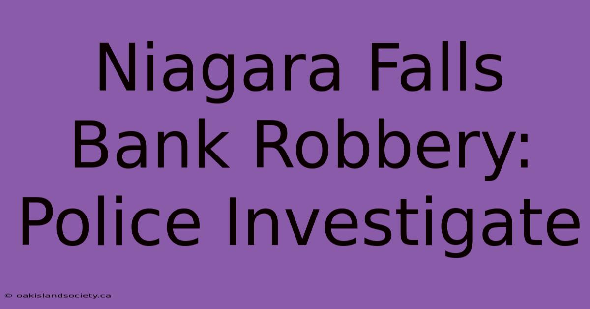 Niagara Falls Bank Robbery: Police Investigate