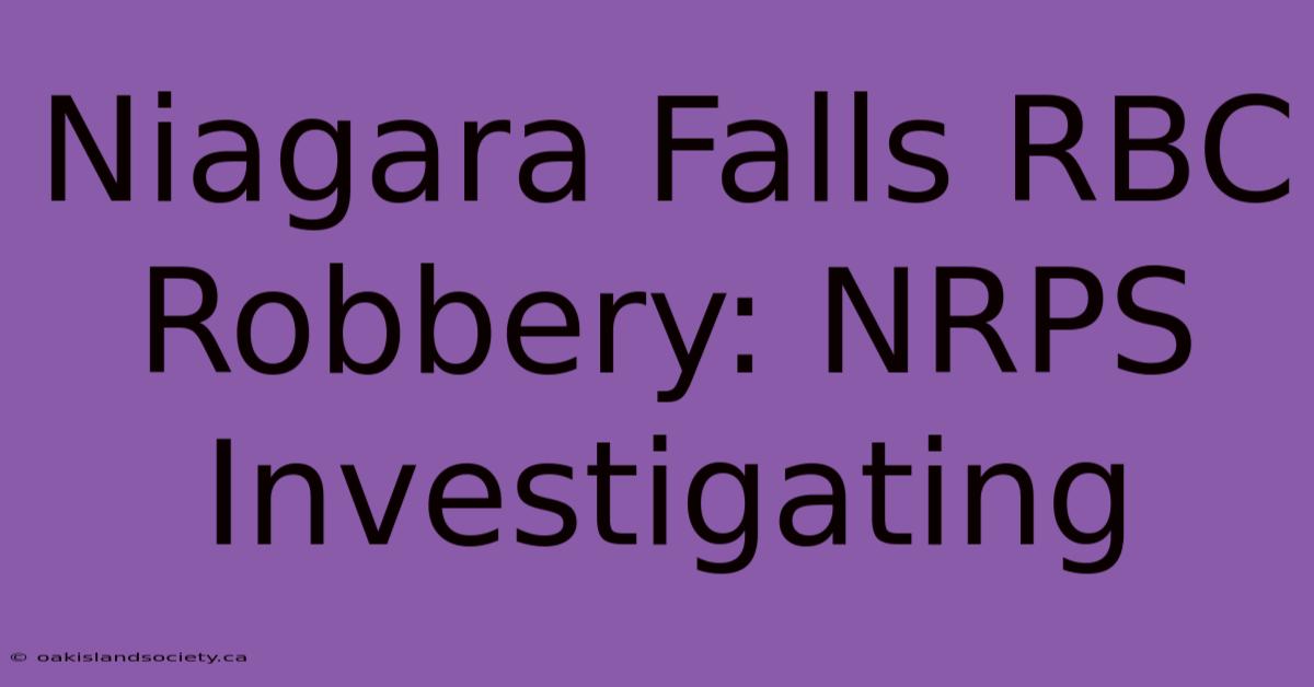 Niagara Falls RBC Robbery: NRPS Investigating