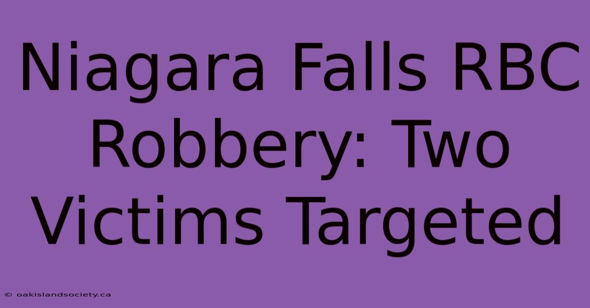 Niagara Falls RBC Robbery: Two Victims Targeted 