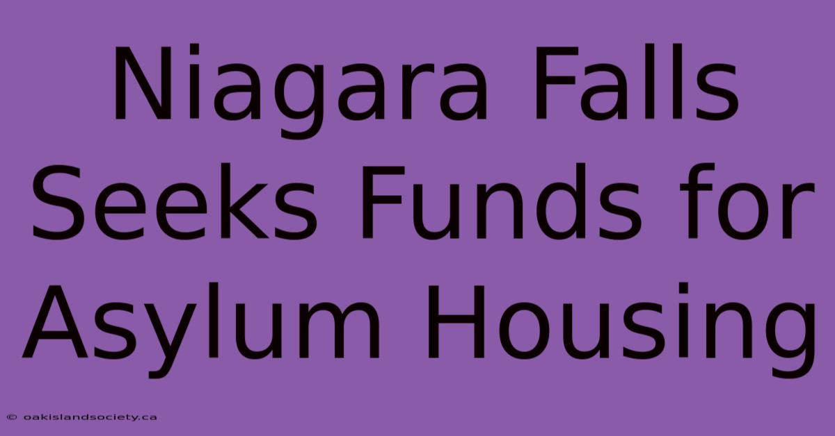 Niagara Falls Seeks Funds For Asylum Housing