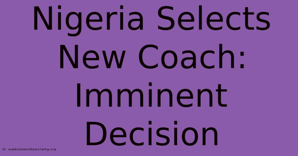 Nigeria Selects New Coach: Imminent Decision