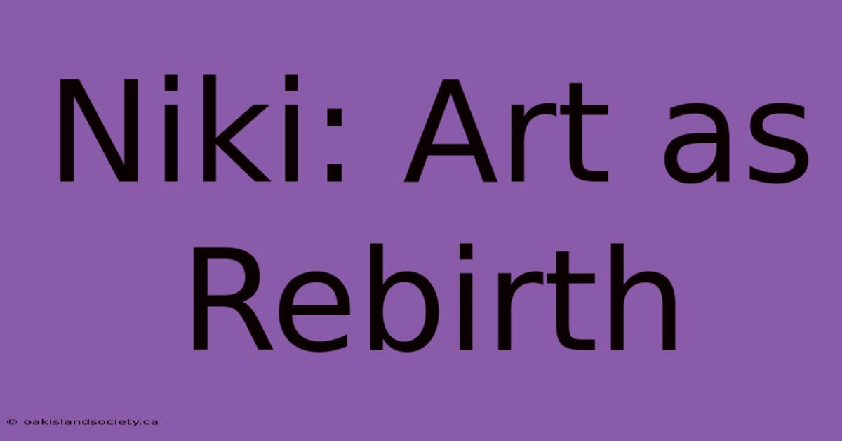 Niki: Art As Rebirth