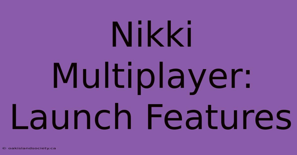 Nikki Multiplayer: Launch Features